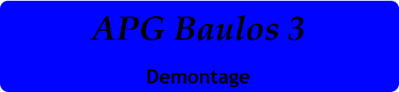 APG Baulos 3 Demontage